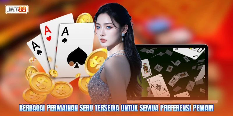 Berbagai permainan seru tersedia untuk semua preferensi pemain