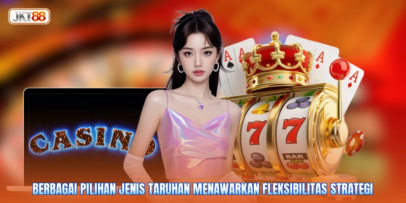 Berbagai pilihan jenis taruhan menawarkan fleksibilitas strategi