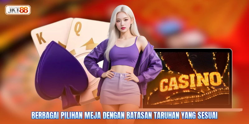 Berbagai pilihan meja dengan batasan taruhan yang sesuai