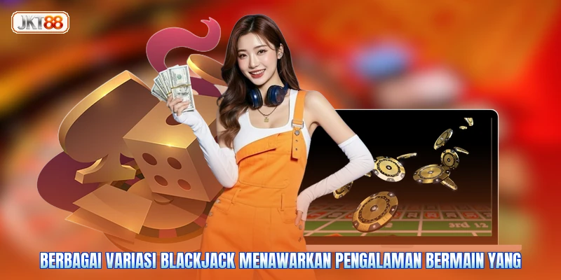 Berbagai variasi blackjack menawarkan pengalaman bermain yang