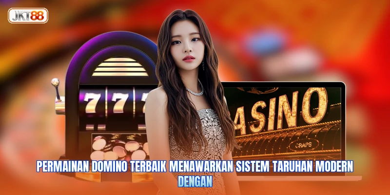 Permainan domino terbaik menawarkan sistem taruhan modern dengan