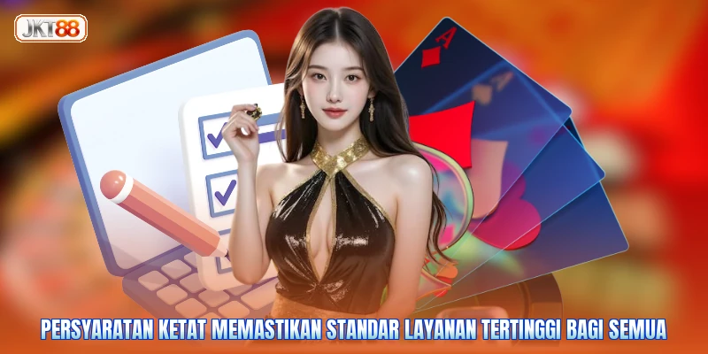 Persyaratan ketat memastikan standar layanan tertinggi bagi semua