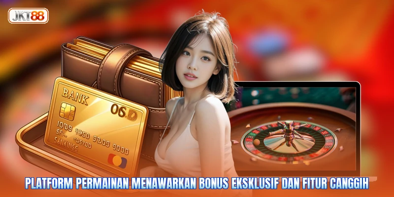 Platform permainan menawarkan bonus eksklusif dan fitur canggih