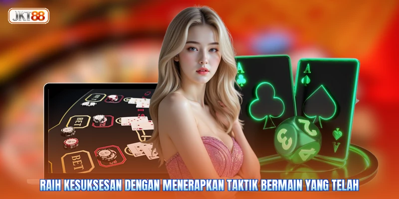 Raih kesuksesan dengan menerapkan taktik bermain yang telah