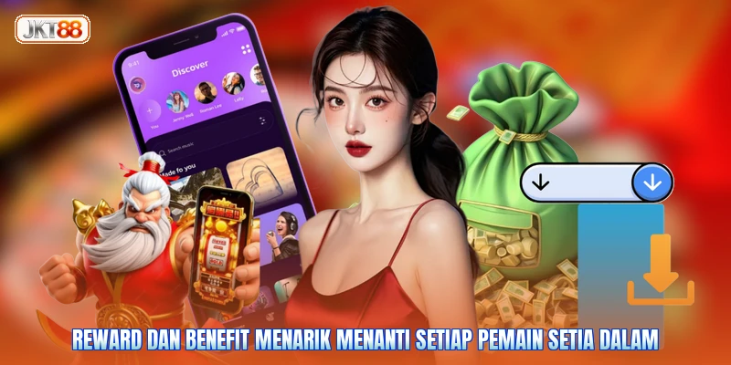 Reward dan benefit menarik menanti setiap pemain setia dalam