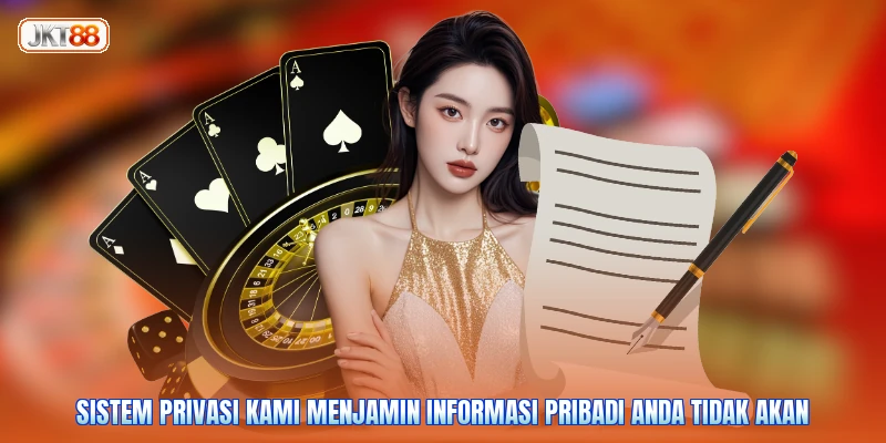 Sistem privasi kami menjamin informasi pribadi Anda tidak akan