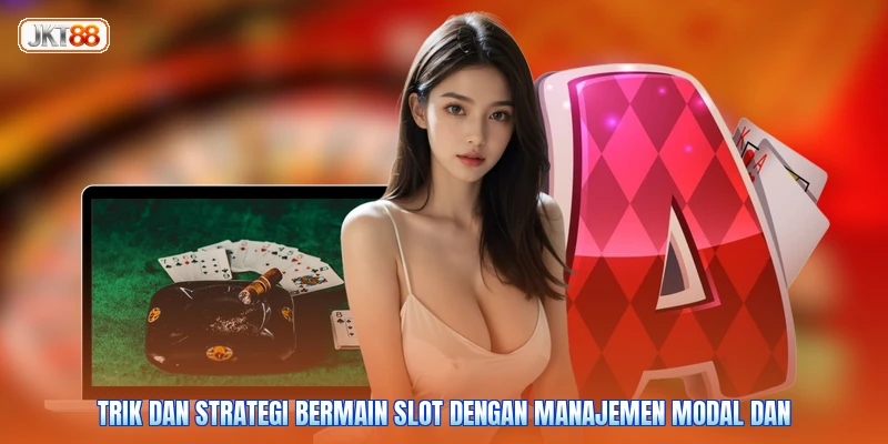 Trik dan strategi bermain slot dengan manajemen modal dan